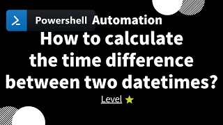 【 PowerShell one-line tips】How to calculate the time difference between two datetimes? (level 1)