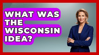 What Was The Wisconsin Idea? - The Midwest Guru