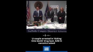 LI couple arrested in 'ticking time bomb' drug bust, $2M in narcotics seized