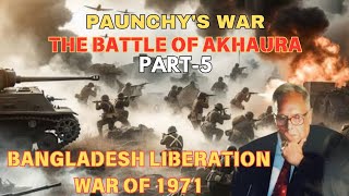 Paunchy's War Part-5| Podcast with Major Chandrakant Singh| Battle of Akhaura| Bangladesh war 1971