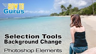 How You Can Use Photoshop Elements Selection Tools Tutorial Background Change