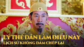 LÝ THẾ DÂN LÀM 1 VIỆC TÀN ÁC, LỊCH SỬ ĐƯƠNG THỜI KHÔNG DÁM CHÉP LẠI?