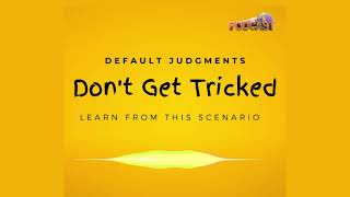 Don't Get Tricked - Default Judgments