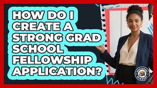 How Do I Create A Strong Grad School Fellowship Application? - Grad School Mindset
