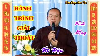 HÀNH TRÌNH GIẢI THOÁT. Út Hậu :Thuyết rất hay