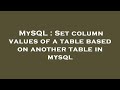 MySQL : Set column values of a table based on another table in mysql