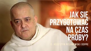 Jak się przygotować na czas próby? – o. Augustyn Pelanowski OSPPE