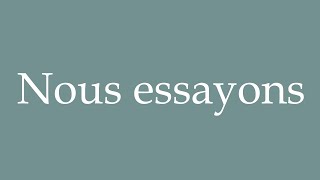 How to Pronounce ''Nous essayons'' (We try) Correctly in French