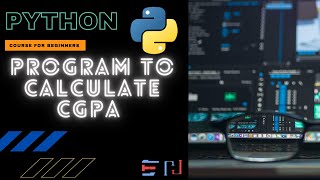 PYTHON | Program: Calculate CGPA | Cumulative Grade Point Average