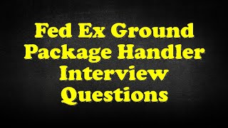 Fed Ex Ground Package Handler Interview Questions