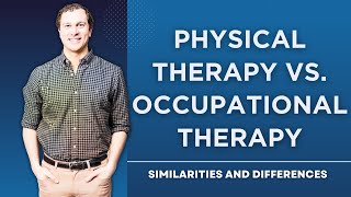 Physical Therapy vs Occupational Therapy: Similarities and Differences