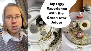 My Ugly Experience With The Green Star Juicer