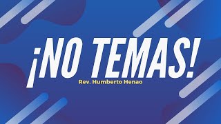 NO TEMAS | Rev. Humberto Henao