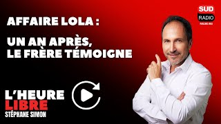 Affaire Lola : un an après, le frère témoigne - L'Heure libre, avec Stéphane Simon