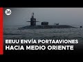 EEUU envía un SUBMARINO y un PORTAAVIONES hacia MEDIO ORIENTE