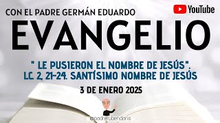 EVANGELIO DE HOY, VIERNES 3 DE ENERO 2025. CON EL PADRE GERMÁN EDUARDO