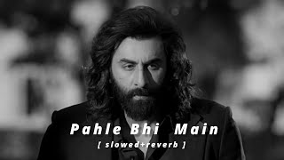 PEHLE BHI MAIN  [ Slowed+Reverb]  | Vishal Mishra |