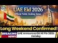 UAE Announces Eid Al Fitr 2026 Holiday – Long Weekend Confirmed! - UAE Announces Eid Holidays