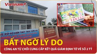 Lộ lý do công an Thừa Thiên-Huế từ chối cung cấp kết quả giám định tờ vé số trúng 2 tỷ đồng | VNP