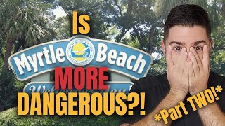 Is Living In Myrtle Beach DANGEROUS-ER?! {Part 2!}