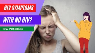 can you have HIV symptoms and not have hiv ?