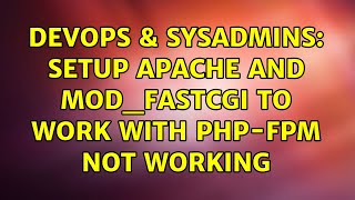 DevOps & SysAdmins: setup apache and mod_fastcgi to work with php-fpm not working