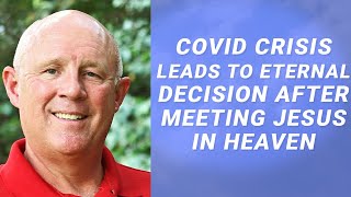 Near Death Experience I Covid Leads To Eternal Decision After Meeting Jesus In Heaven - Ep. 35
