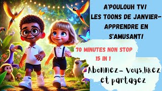 A'poulouh TV/ Les Toons de Janvier - compile de 70 Minutes / Apprendre en chantant et en S'amusant!