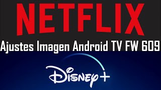 Ajustes Imagen 4k HDR Disney Plus y Netflix para Android TV Firmware 609 Mejorar imagen Netflix 4k