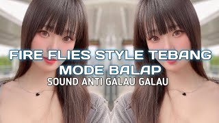 DJ FIRE FLIES SOUND JJ MODE BALAP STYLE TEBANG ANTI GALAU || TERBARU VIRAL TIKTOK