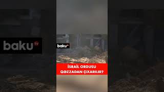 İsrail ordusu Qəzzadan çıxarılır? #shortvideo #shortsvideo