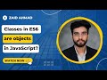 Classes in ES6 | Object Oriented Programming in JavaScript