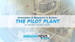 Innovation and Research in Action: The Pilot Plant at Water Works Park