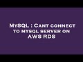 MySQL : Cant connect to mysql server on AWS RDS