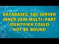 Databases: SQL Server INNER JOIN multi-part identifier could not be bound (2 Solutions!!)