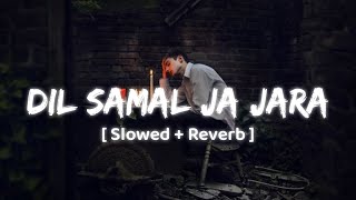 Dil Samal Ja Jara ~  [ Slowed + Reverb ] #trending #viral #video
