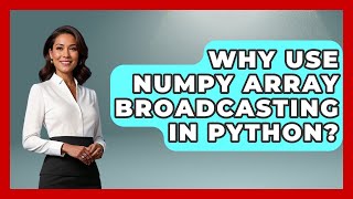 Why Use NumPy Array Broadcasting In Python? - Python Code School