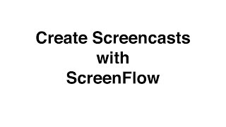 Create Screencasts on Mac with Screenflow