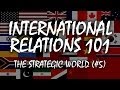 International Relations 101 (#5): The Strategic World