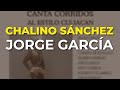 Chalino Sánchez - Jorge García (Audio Oficial)