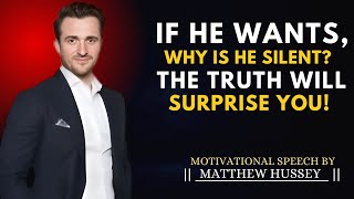 If He Wants You, Why Is He Silent? The Truth Will Surprise You! | Matthew Hussey MOTIVATIONAL SPEECH