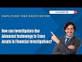 How can Investigators Use Advanced Technology to Trace Assets in Financial Investigations?