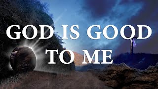 God Is Good To Me Song Lyrics | Divine Hymns Prime