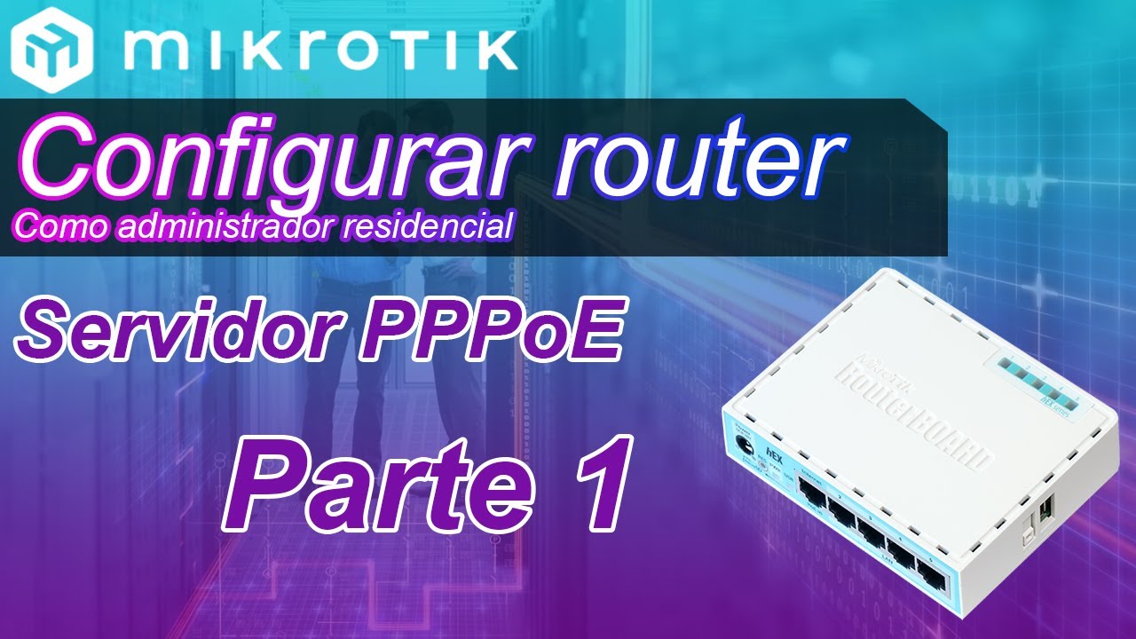 Cómo Configurar PPPoE En Un Router MikroTik Para Clientes Residenciales ...