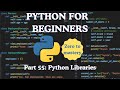 Python for Beginners — Part 55: Python Libraries