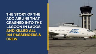 The SAD Story the ADC Airline that Crashed into the Lagoon in Lagos and Killed all 144 Passengers