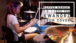 Supper Moment - P.S. I Love You (KWANORZ DRUM COVER)