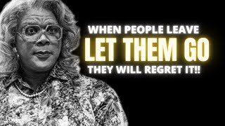 MADEA - LET THEM GO | LIFE CHANGING SPEECH (MUST WATCH!!)