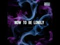 how to be lonely lewis capaldi kygo rita ora petey martin u0026 vic