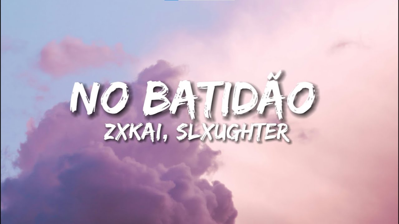 Zxkai Slxughter No Batidão Lyrics With English Translation Youtube